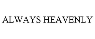 ALWAYS HEAVENLY