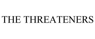 THE THREATENERS