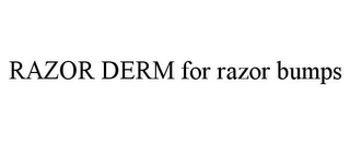 RAZOR DERM FOR RAZOR BUMPS