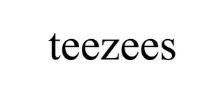 TEEZEES