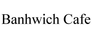 BANHWICH CAFE