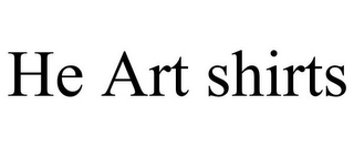 HE ART SHIRTS