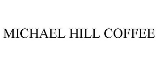 MICHAEL HILL COFFEE