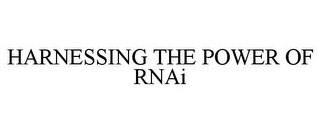 HARNESSING THE POWER OF RNAI