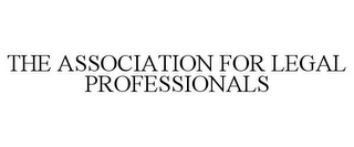 THE ASSOCIATION FOR LEGAL PROFESSIONALS