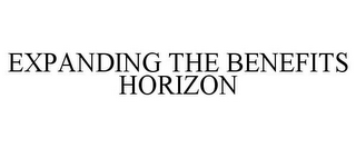 EXPANDING THE BENEFITS HORIZON