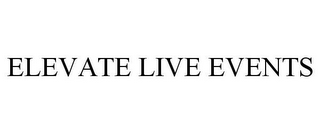 ELEVATE LIVE EVENTS