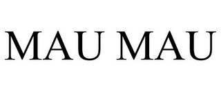MAU MAU
