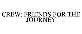 CREW: FRIENDS FOR THE JOURNEY