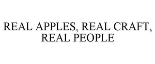 REAL APPLES, REAL CRAFT, REAL PEOPLE