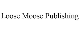 LOOSE MOOSE PUBLISHING