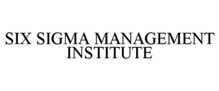 SIX SIGMA MANAGEMENT INSTITUTE