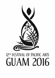 12TH FESTIVAL OF PACIFIC ARTS GUAM 2016