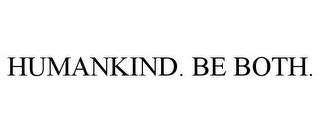 HUMANKIND. BE BOTH.