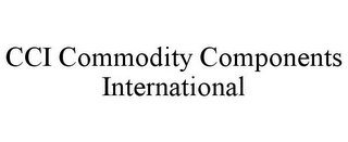 CCI COMMODITY COMPONENTS INTERNATIONAL