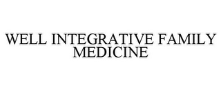 WELL INTEGRATIVE FAMILY MEDICINE