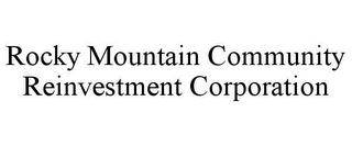 ROCKY MOUNTAIN COMMUNITY REINVESTMENT CORPORATION