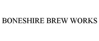 BONESHIRE BREW WORKS