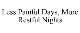 LESS PAINFUL DAYS, MORE RESTFUL NIGHTS