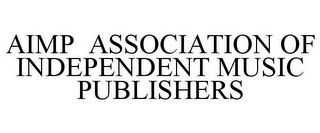 AIMP ASSOCIATION OF INDEPENDENT MUSIC PUBLISHERS