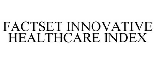 FACTSET INNOVATIVE HEALTHCARE INDEX