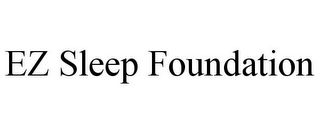 EZ SLEEP FOUNDATION