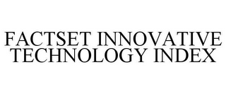 FACTSET INNOVATIVE TECHNOLOGY INDEX