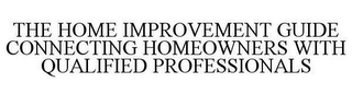 THE HOME IMPROVEMENT GUIDE CONNECTING HOMEOWNERS WITH QUALIFIED PROFESSIONALS