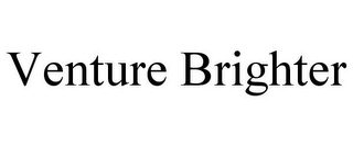 VENTURE BRIGHTER