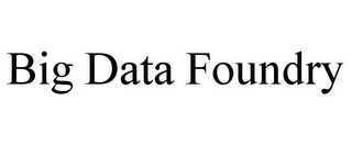 BIG DATA FOUNDRY