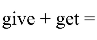 GIVE + GET =