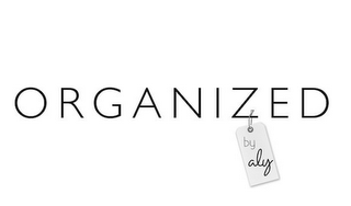 ORGANIZED BY ALY