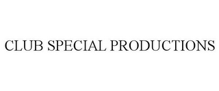 CLUB SPECIAL PRODUCTIONS