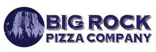 BIG ROCK PIZZA COMPANY