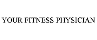 YOUR FITNESS PHYSICIAN