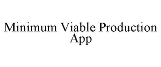 MINIMUM VIABLE PRODUCTION APP