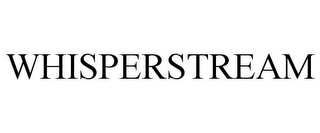 WHISPERSTREAM