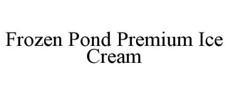 FROZEN POND PREMIUM ICE CREAM