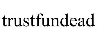 TRUSTFUNDEAD
