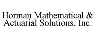 HORMAN MATHEMATICAL & ACTUARIAL SOLUTIONS, INC.