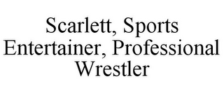 SCARLETT, SPORTS ENTERTAINER, PROFESSIONAL WRESTLER