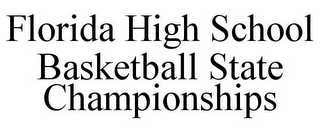 FLORIDA HIGH SCHOOL BASKETBALL STATE CHAMPIONSHIPS