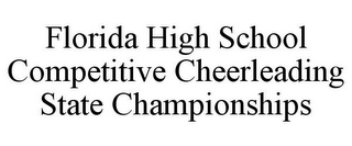 FLORIDA HIGH SCHOOL COMPETITIVE CHEERLEADING STATE CHAMPIONSHIPS