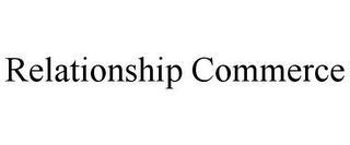 RELATIONSHIP COMMERCE