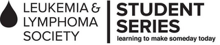 LEUKEMIA & LYMPHOMA SOCIETY STUDENT SERIES LEARNING TO MAKE SOMEDAY TODAY