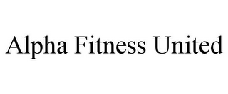 ALPHA FITNESS UNITED