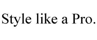 STYLE LIKE A PRO.