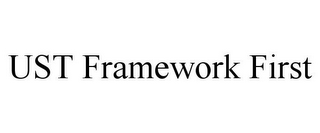 UST FRAMEWORK FIRST