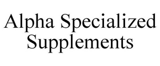 ALPHA SPECIALIZED SUPPLEMENTS