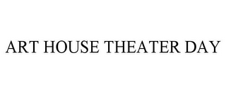 ART HOUSE THEATER DAY